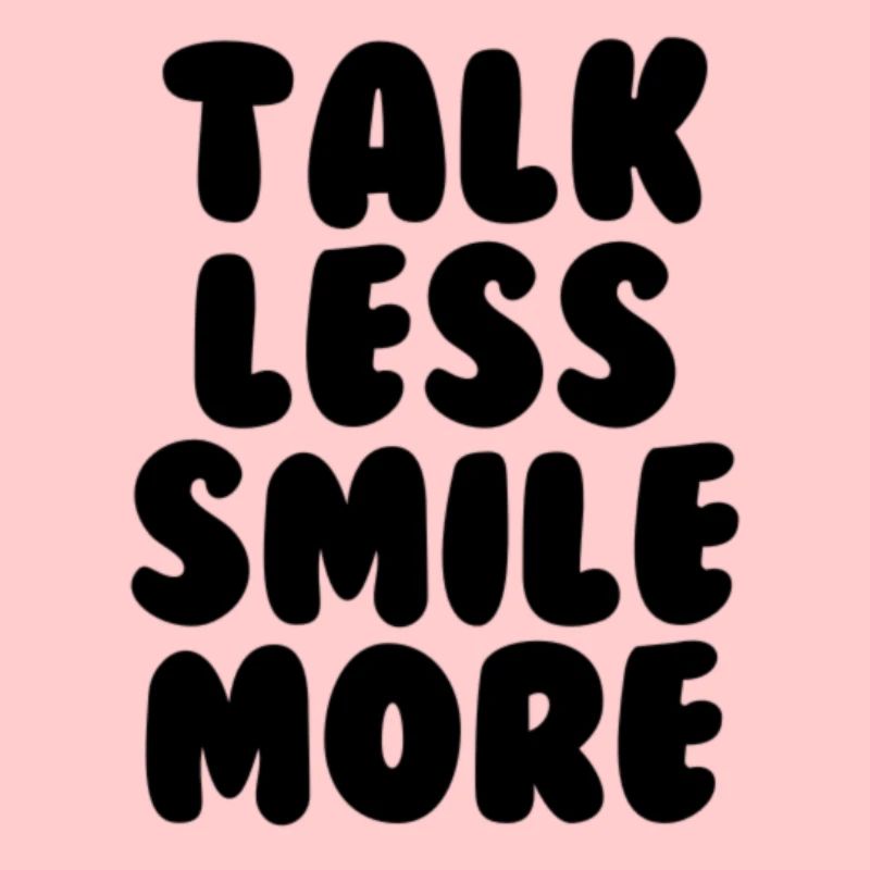 Talk less smile more black