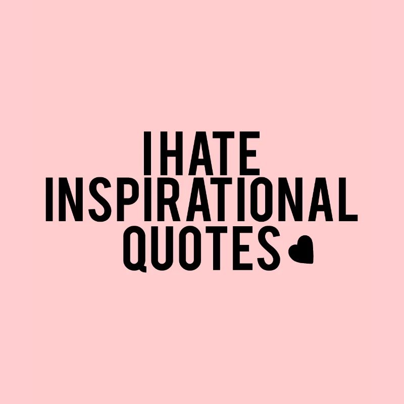 i hate inspirational quotes