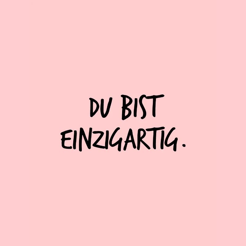Du bist einzigartig.