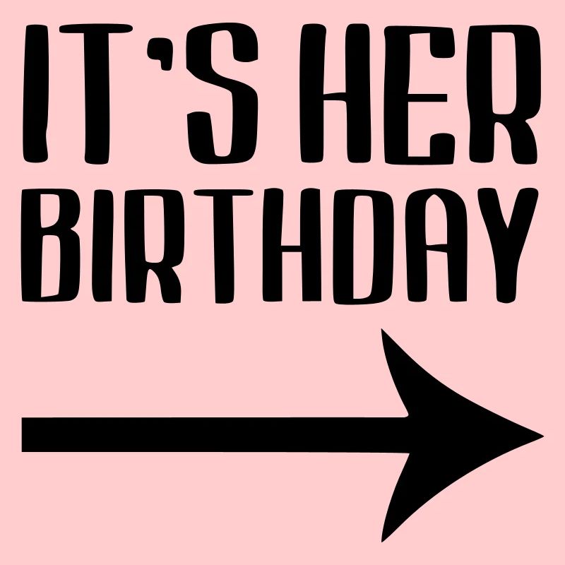 Its her birthday