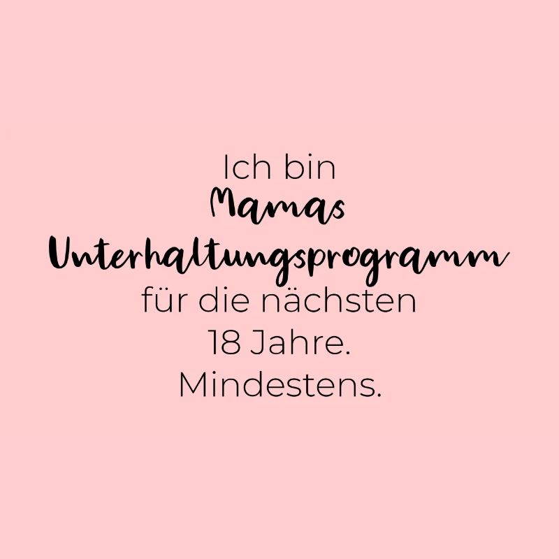 Ich bin Mamas Unterhaltungsprogramm