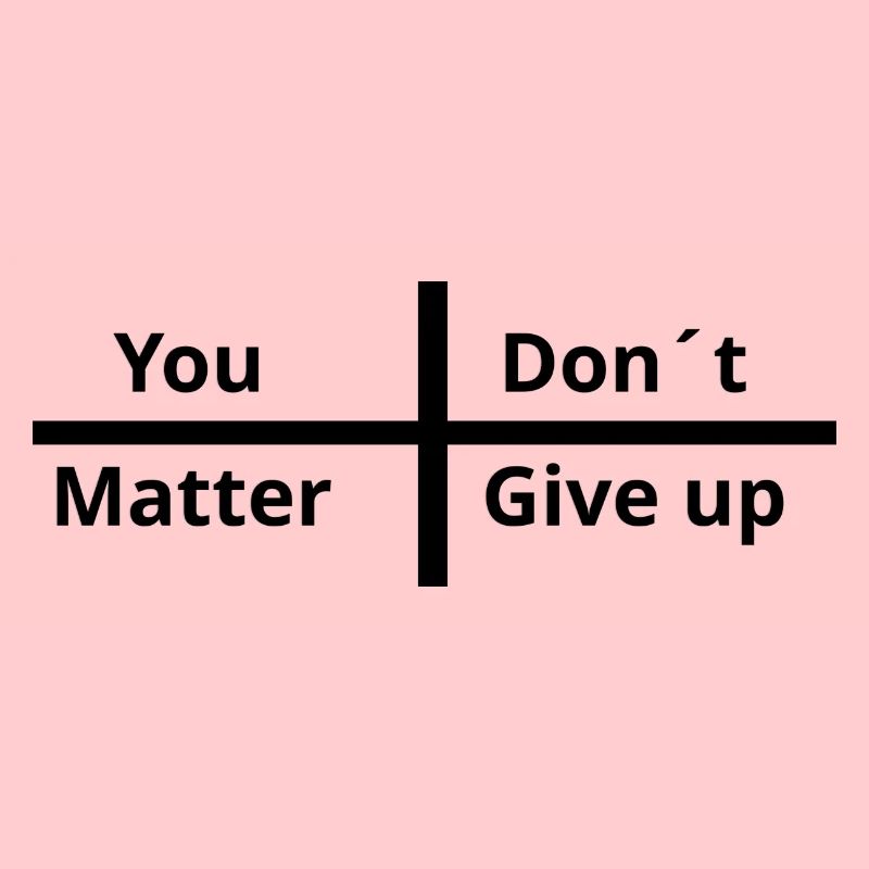 You Matter Don´t Give up