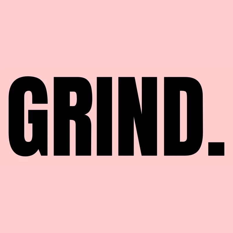 Grind. schwarz Spruch Zitat Geschenk Motivation