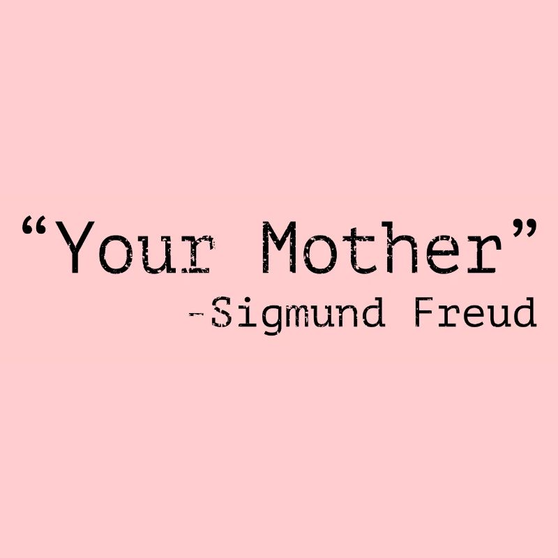 Deine Mutter Sigmund Freud