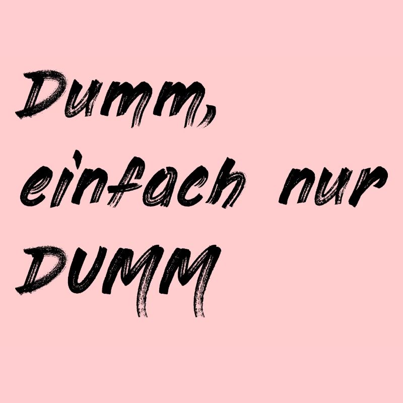 Dumm einfach nur DUMM