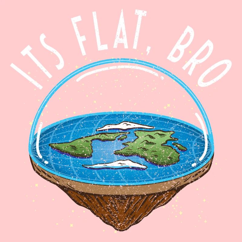 It's Flat Bro - Flat Earth Society Flat Earther