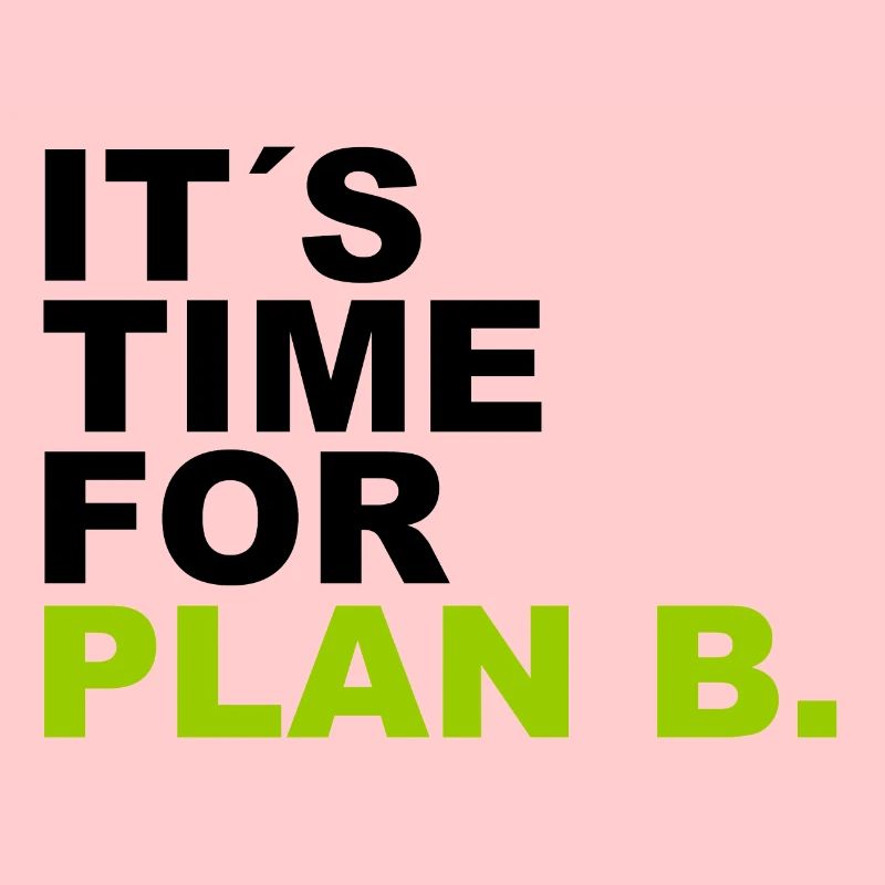 It is time for plan b . C’est l’heure du plan B.