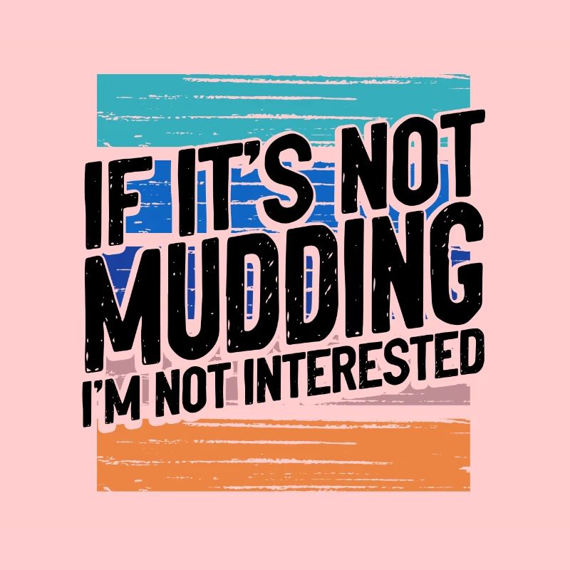 Mudder Gift If It’s Not Mudding Pas intéressé