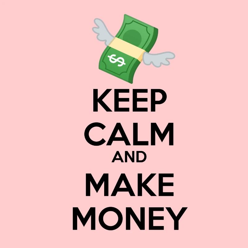 KEEP CALM and MAKE MONEY