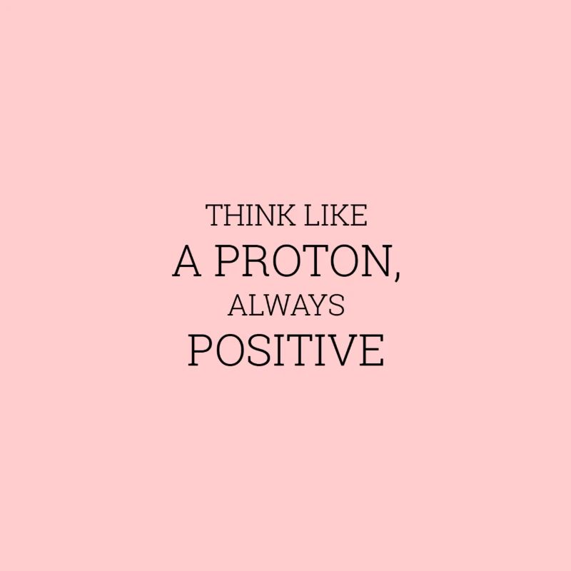 Pensez comme un proton toujours positif