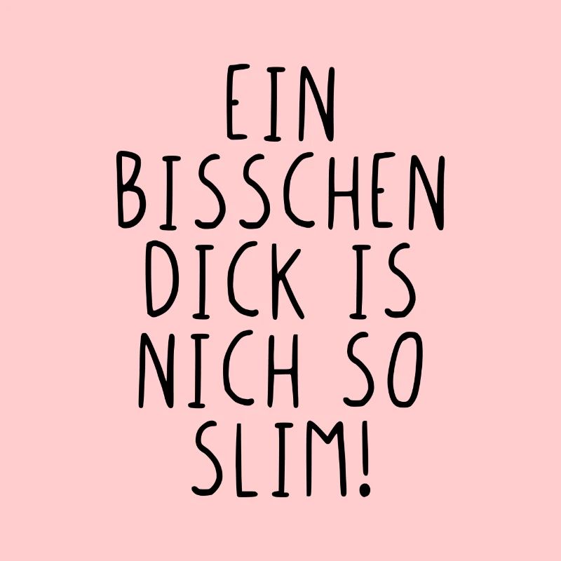 Ein bisschen dick is nich so slim!