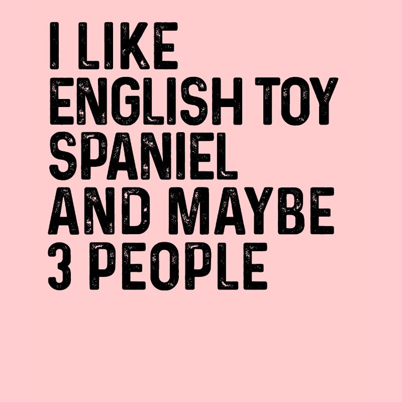 I Like English Toy Spaniel And Maybe 3 People Dog