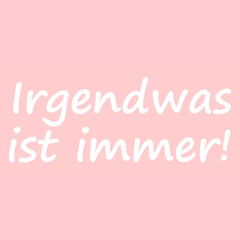 Irgendwas ist immer!
