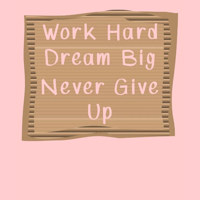 Work hard Dream Big