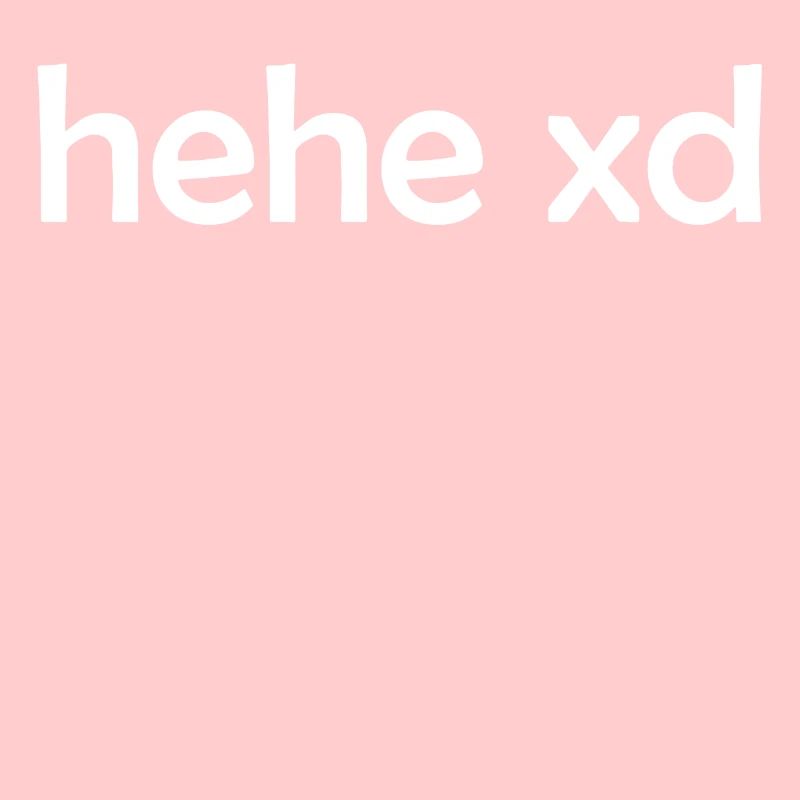 hehe xd