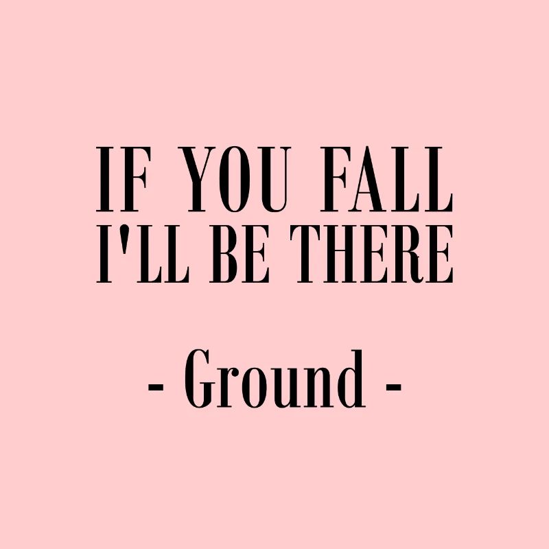 IF YOU FALL, I'LL BE THERE - GROUND