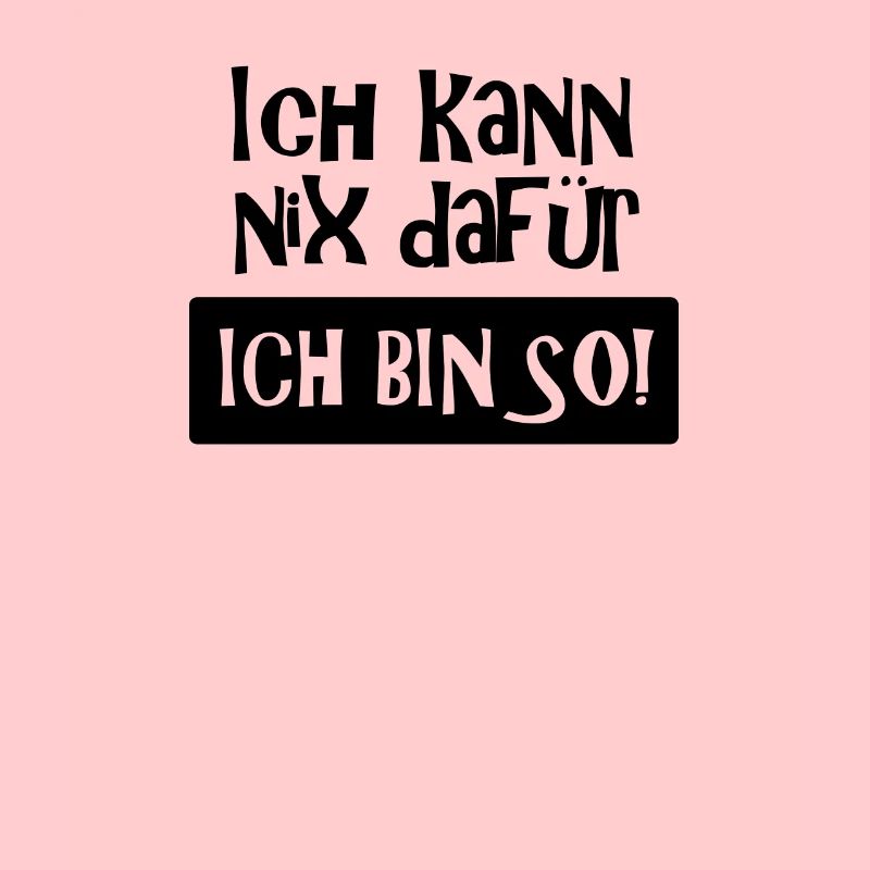 Ich kann nix dafür - Ich bin so! Spruch, (schwarz)