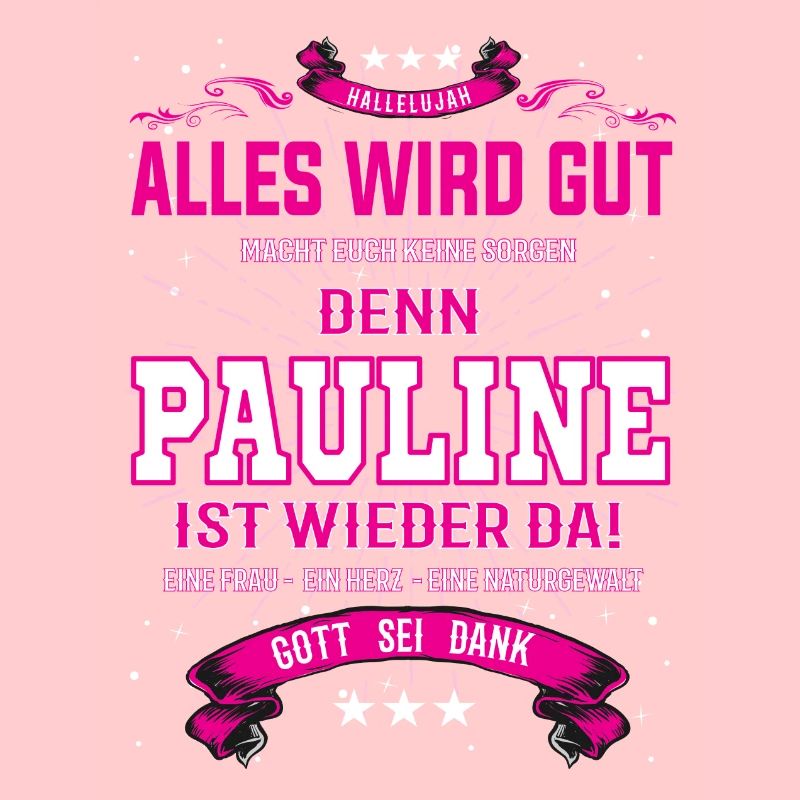 alles wird gut, denn Pauline ist wieder da