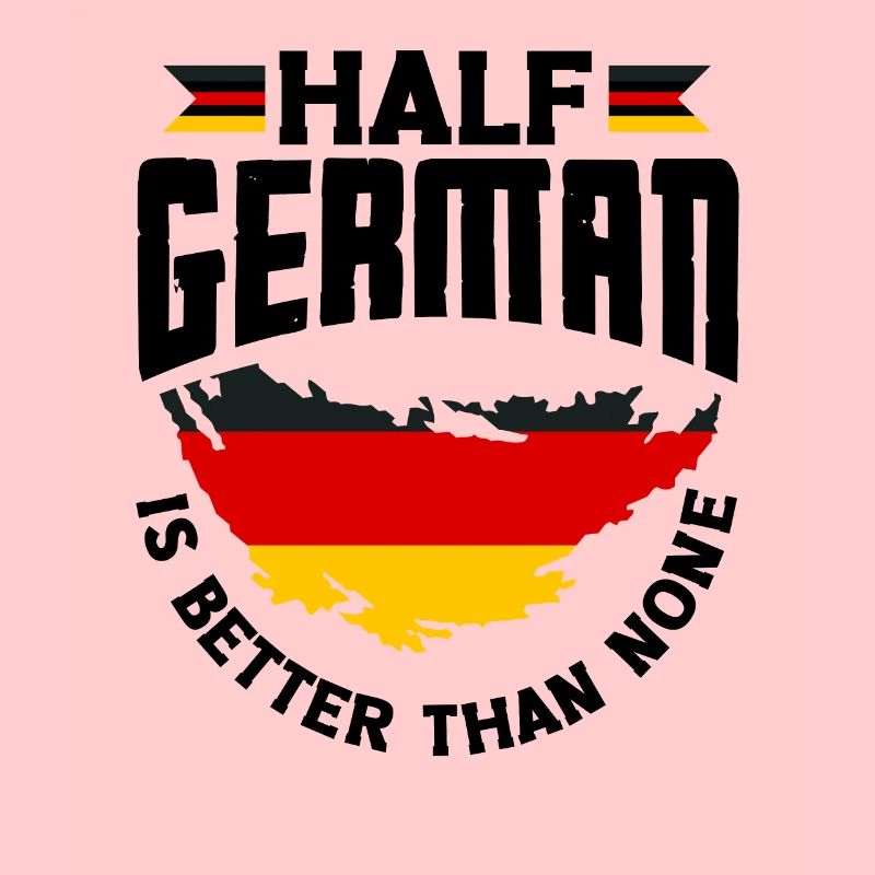 German Germany German Flag Half German Is Better