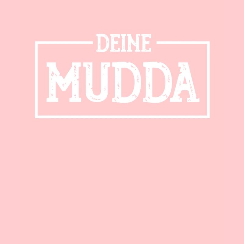 DEINE MUDDA ,DEINE MUTTER