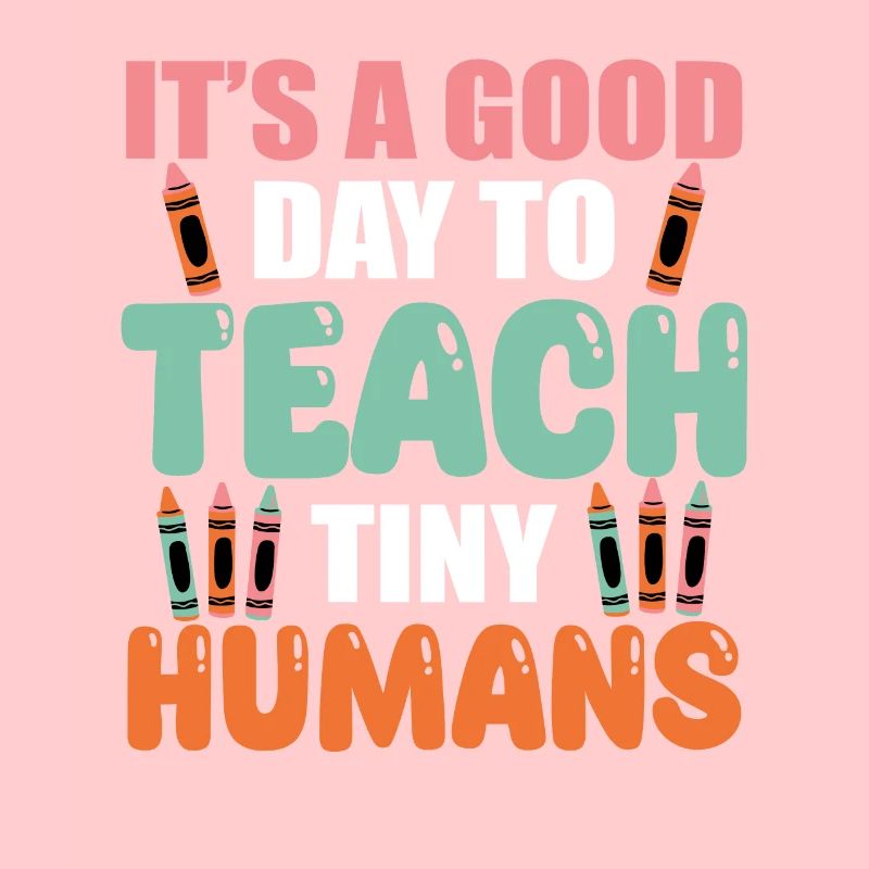 Good Day To Teach Tiny Humans