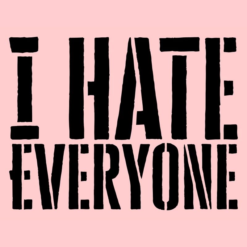 I hate everyone