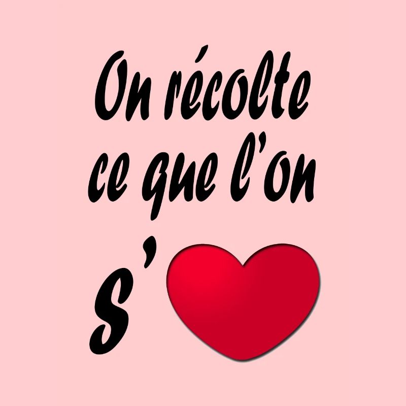 on récolte ce que l'on s'aime