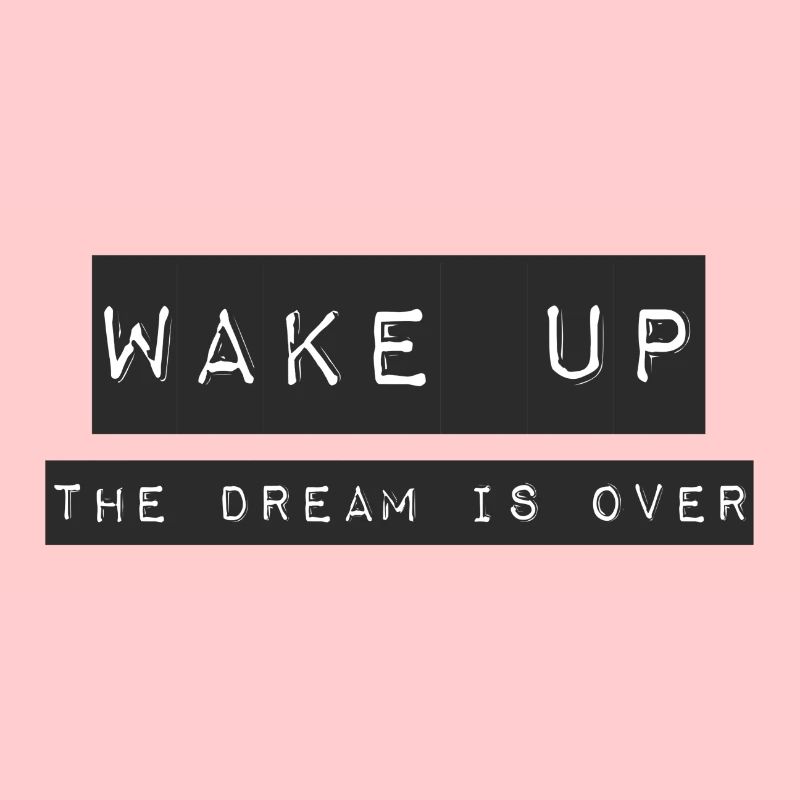WAKE UP - THE DREAM IS OVER