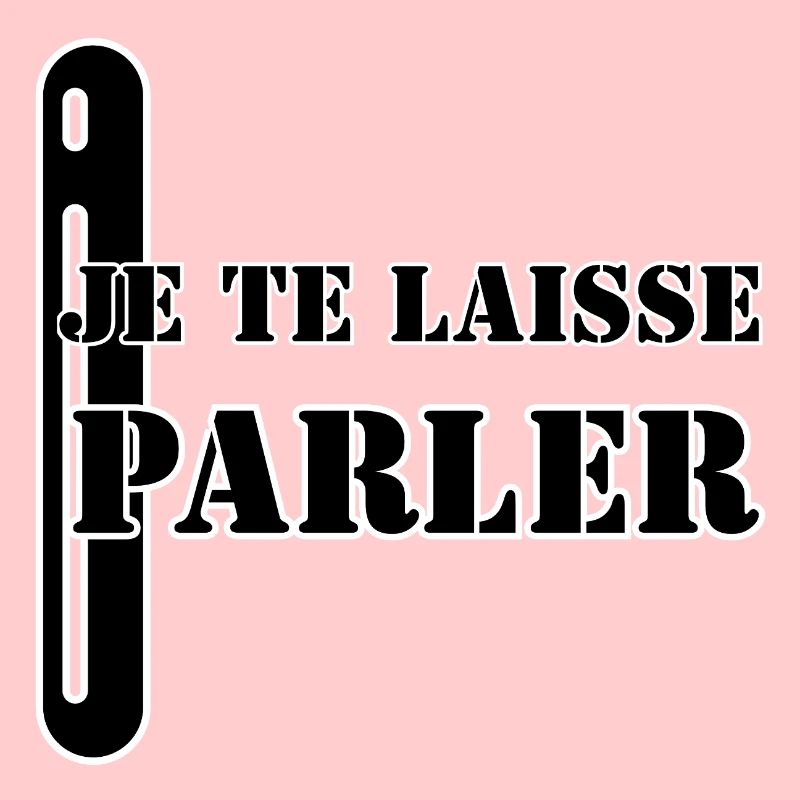 JE TE LAISSE PARLER.
