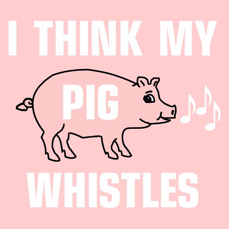 Je pense que mon cochon siffle