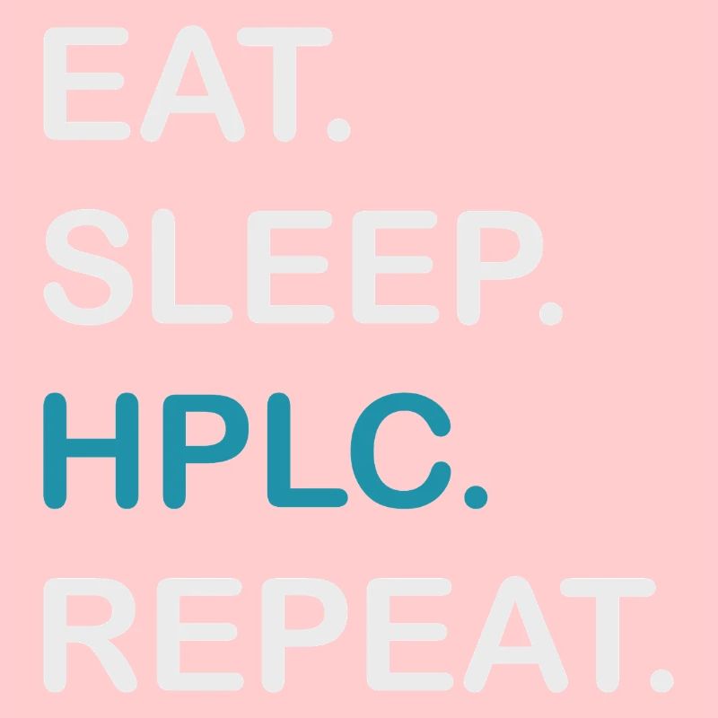 HPLC Performance Chromatography Eat Sleep Repeat