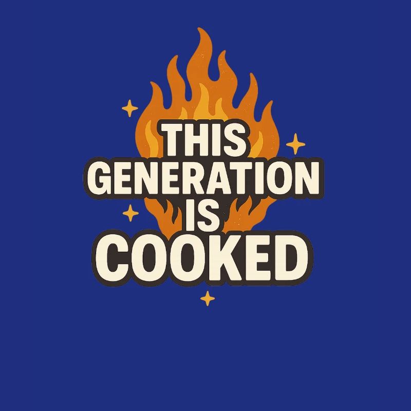 This Generation Is Cooked Flame Funny Gen z Meme 