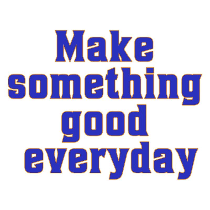 make something good everyday