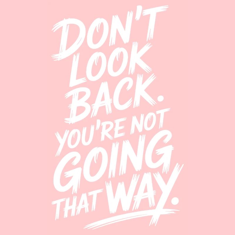 Ne regarde pas en arrière, tu ne vas pas dans cette direction, motivation