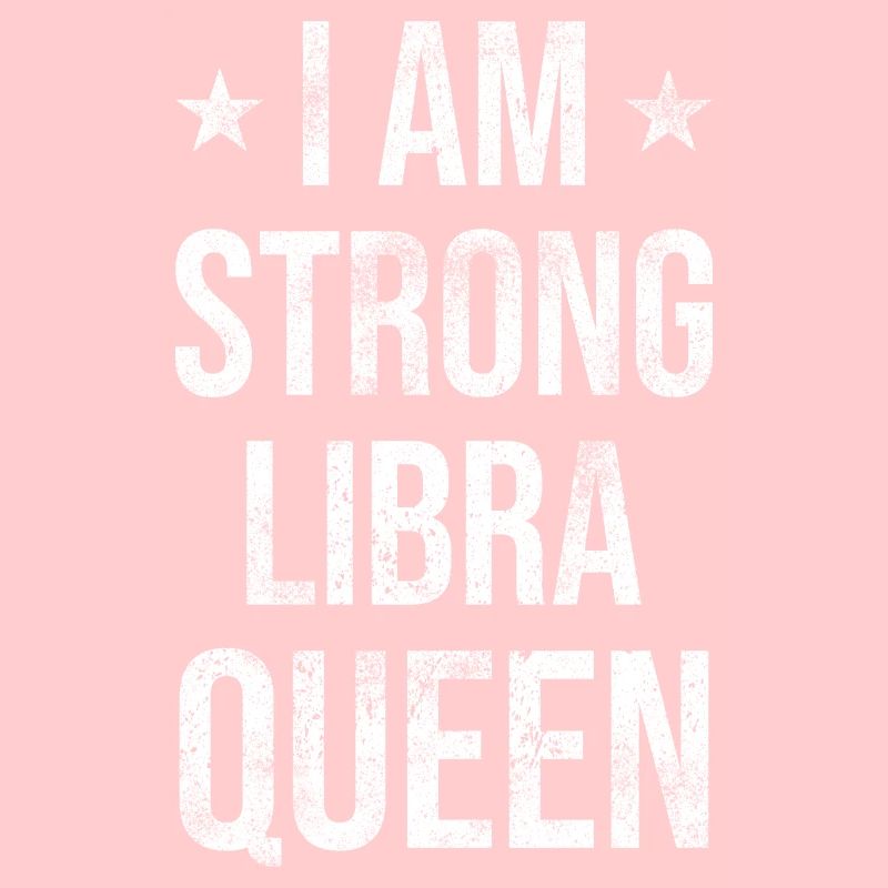 I am a strong libra queen