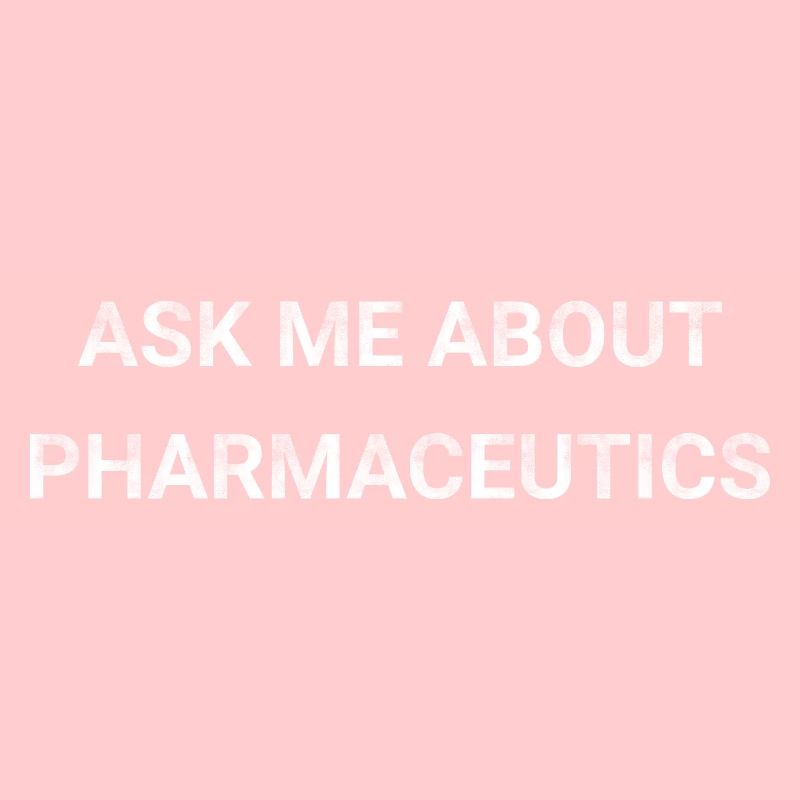 Ask Me About Pharmaceutics