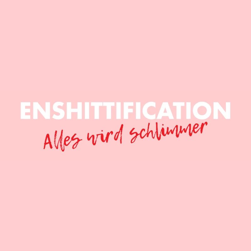 Enshittification - alles wird schlimmer!