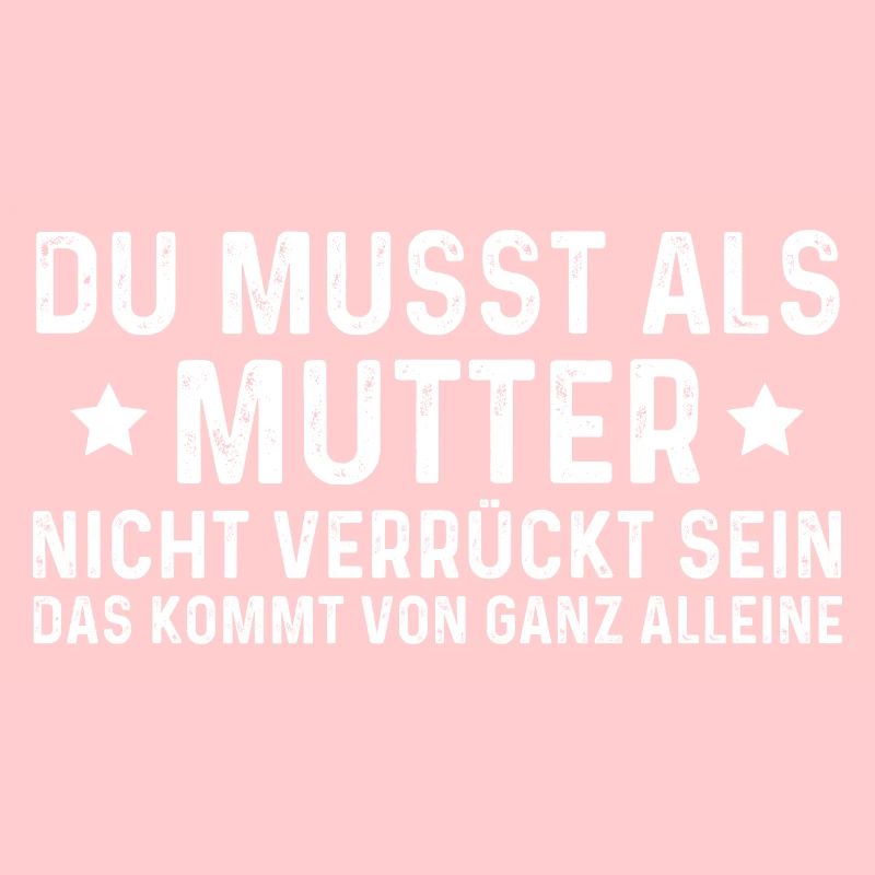 Du Musst Als Mutter Nicht Verrückt Sein