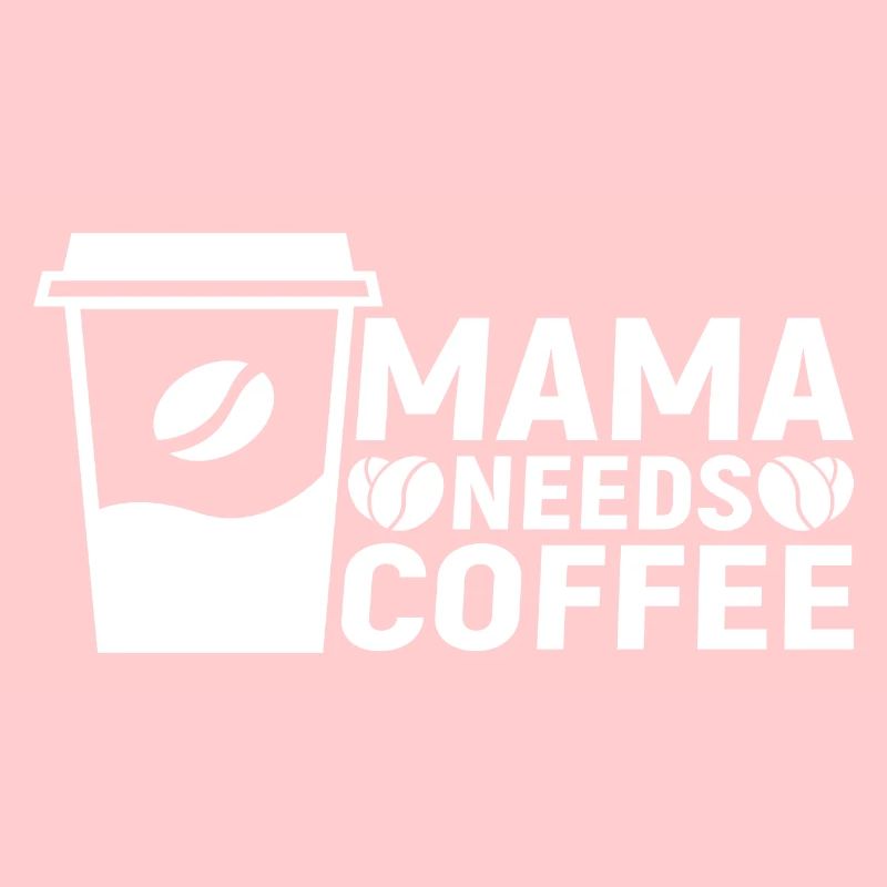 Mama needs Coffee