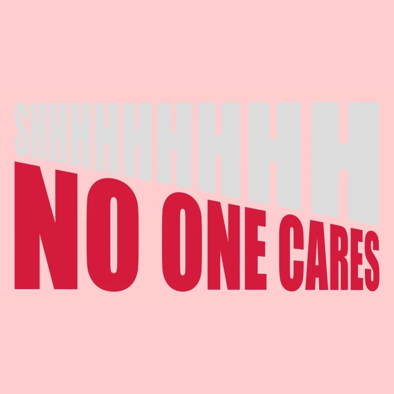 shhh no one cares
