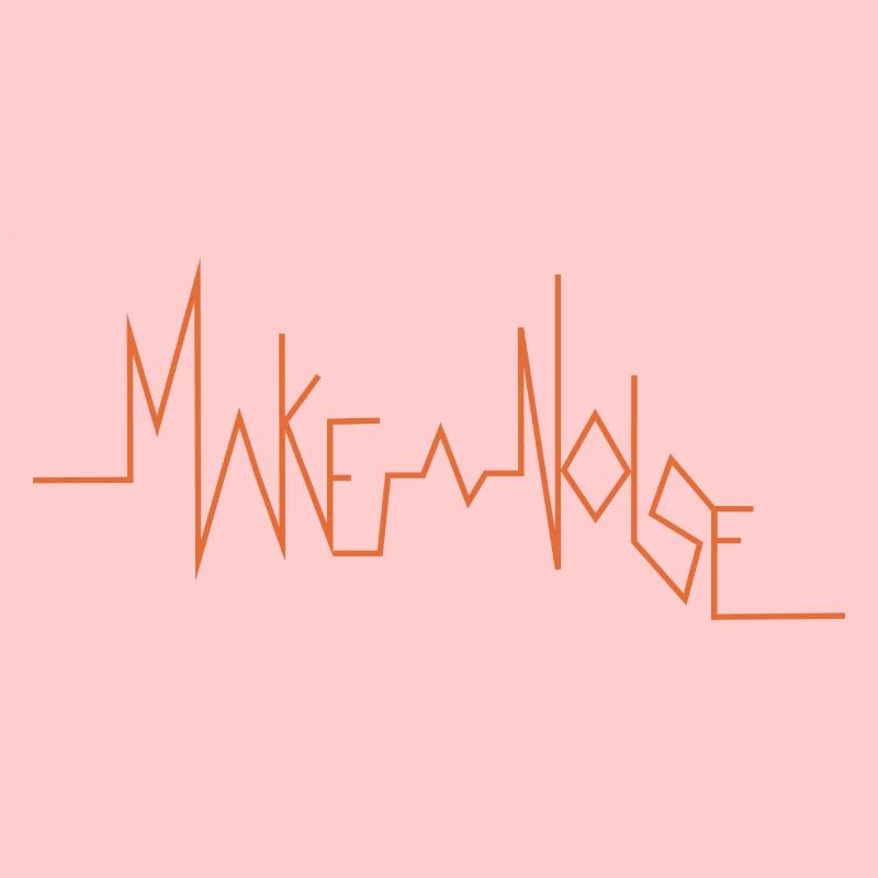 MAKE A NOISE