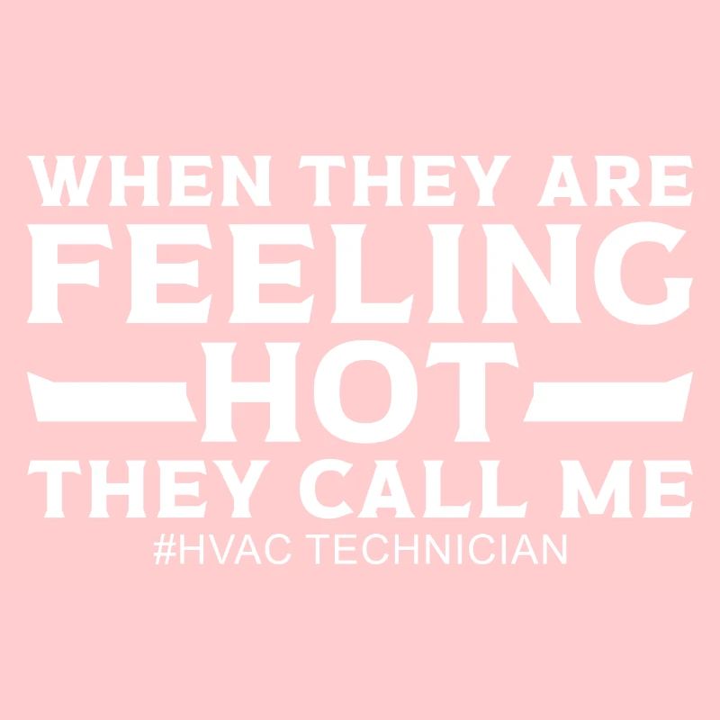 When They Feeling Hot Funny HVOC Technician