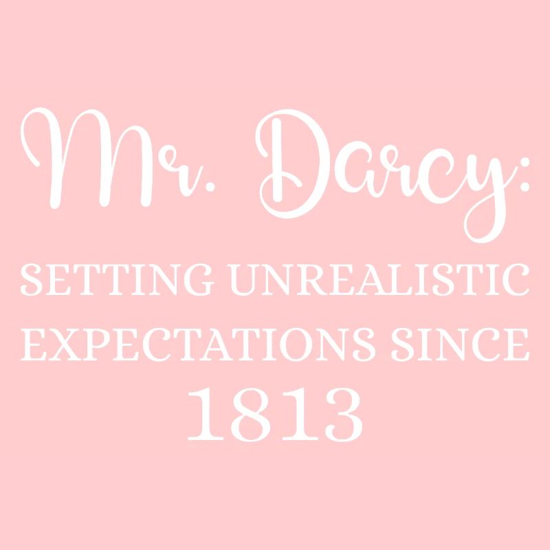 Mr. Darcy: Unrealistic Expectations Since 1813 I