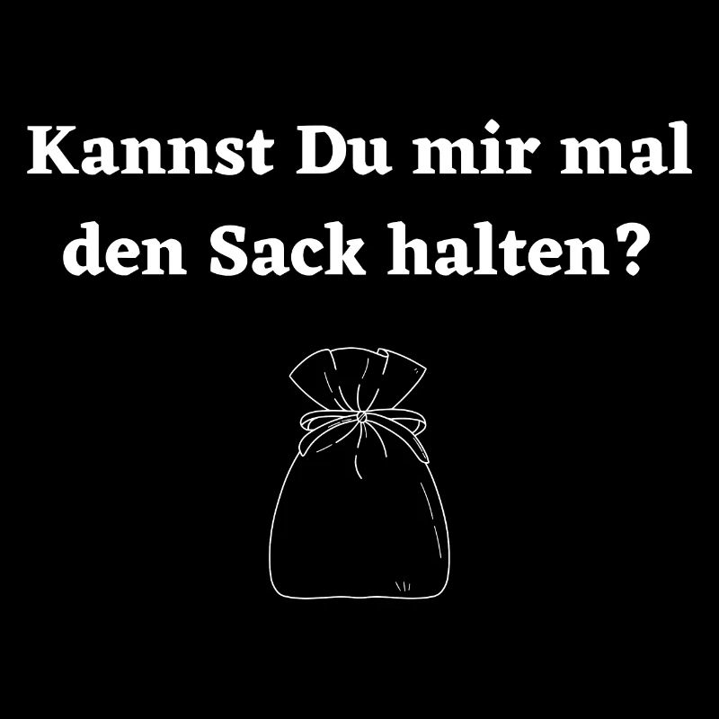 Kannst Du mir mal den Sack halten?
