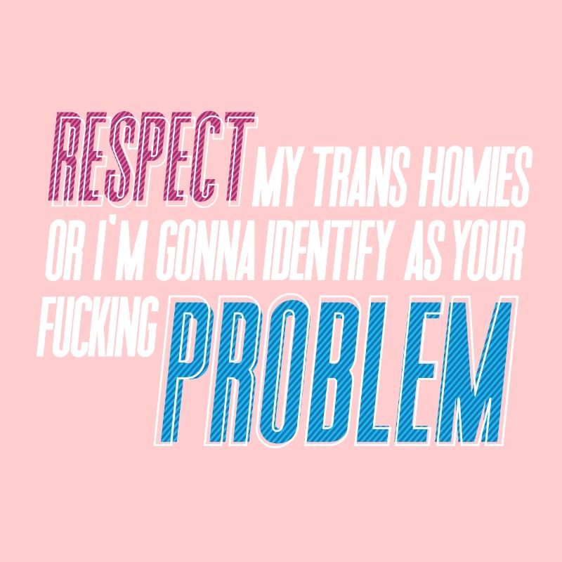 RESPECTEZ mes potes trans !