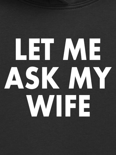 let me ask my wife