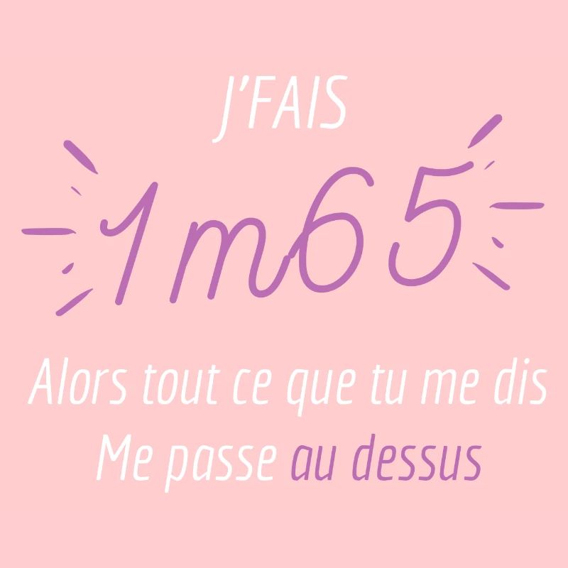 Je fais 1m65 ce que tu me dis me passe au dessus