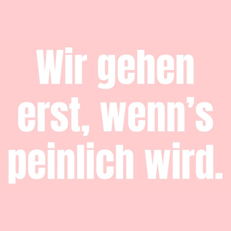 We only leave when it gets embarrassing