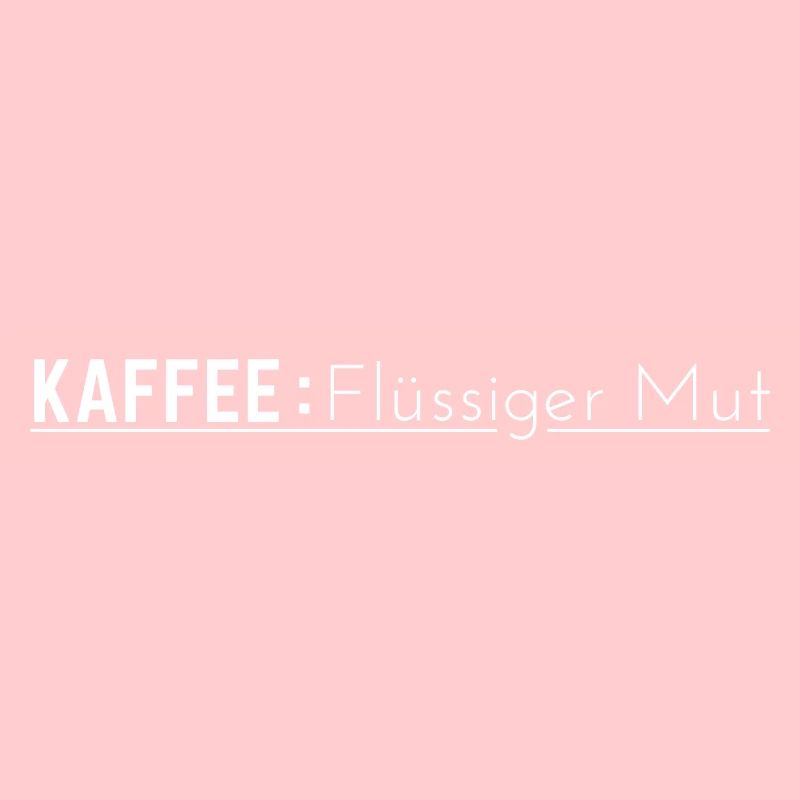 Kaffee: Flüssiger Mut - Kaffee Spruch