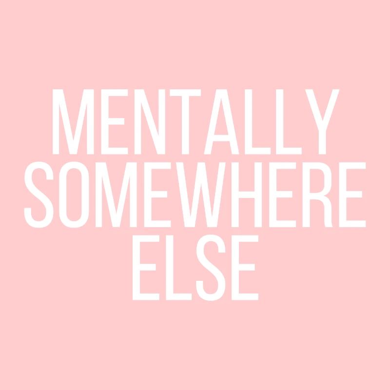 Mentally somewhere else